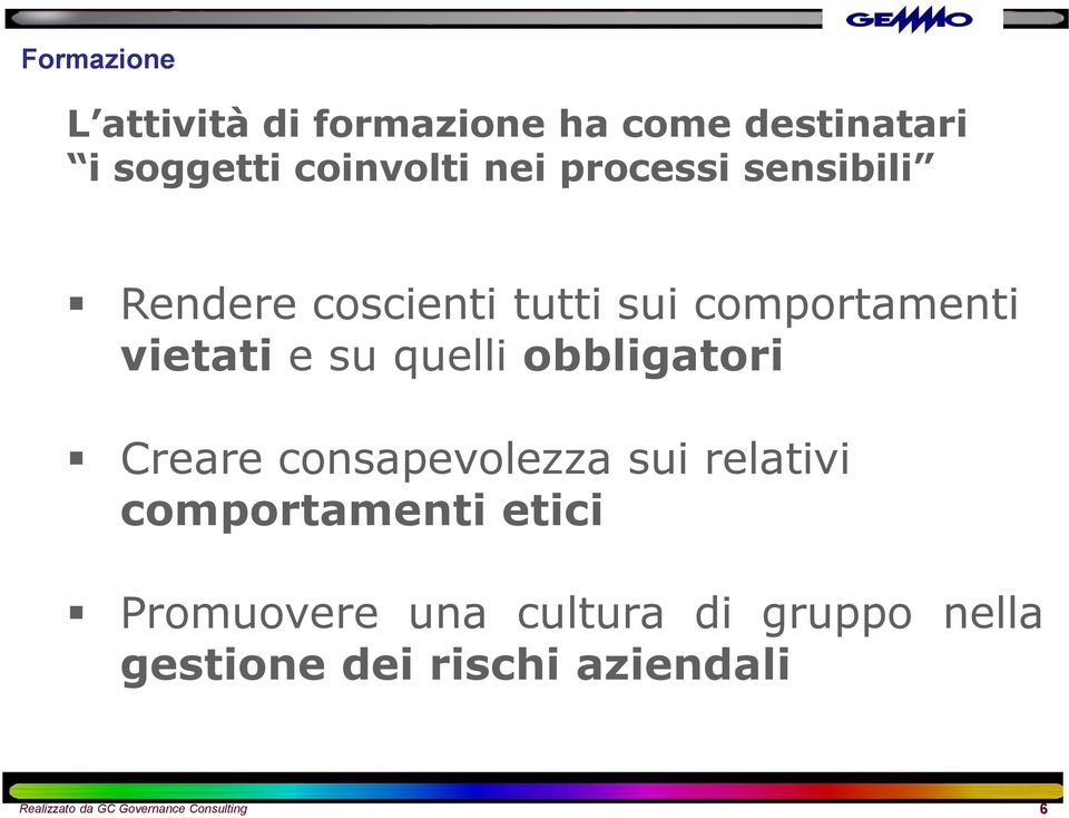 obbligatori Creare consapevolezza sui relativi comportamenti etici Promuovere una