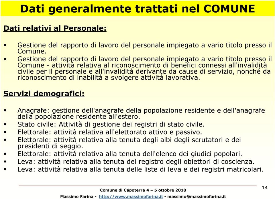 all'invalidità derivante da cause di servizio, nonché da riconoscimento di inabilità a svolgere attività lavorativa.