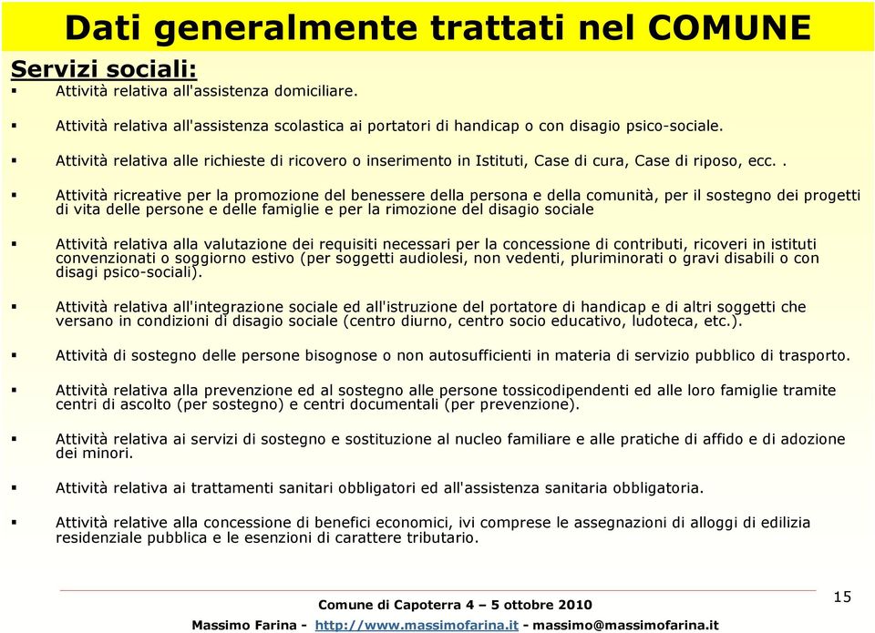 . Attività ricreative per la promozione del benessere della persona e della comunità, per il sostegno dei progetti di vita delle persone e delle famiglie e per la rimozione del disagio sociale