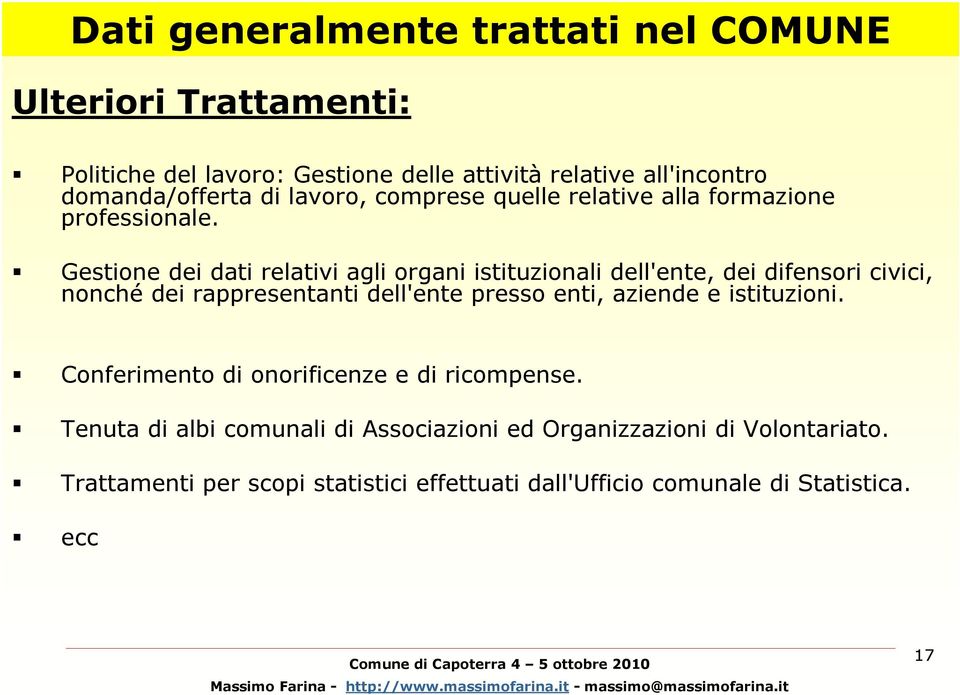 Gestione dei dati relativi agli organi istituzionali dell'ente, dei difensori civici, nonché dei rappresentanti dell'ente presso enti, aziende e