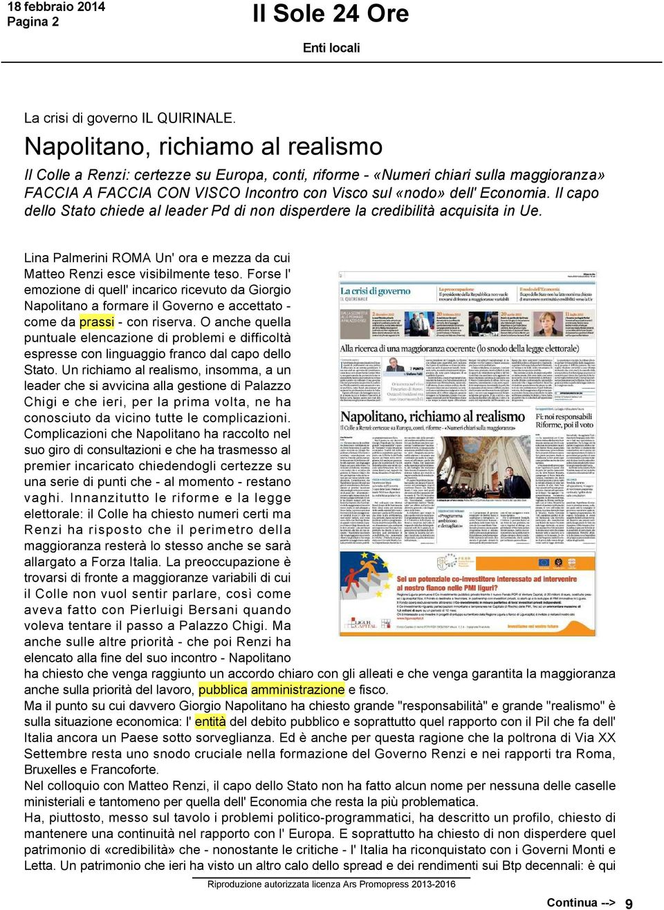 Il capo dello Stato chiede al leader Pd di non disperdere la credibilità acquisita in Ue. Lina Palmerini ROMA Un' ora e mezza da cui Matteo Renzi esce visibilmente teso.