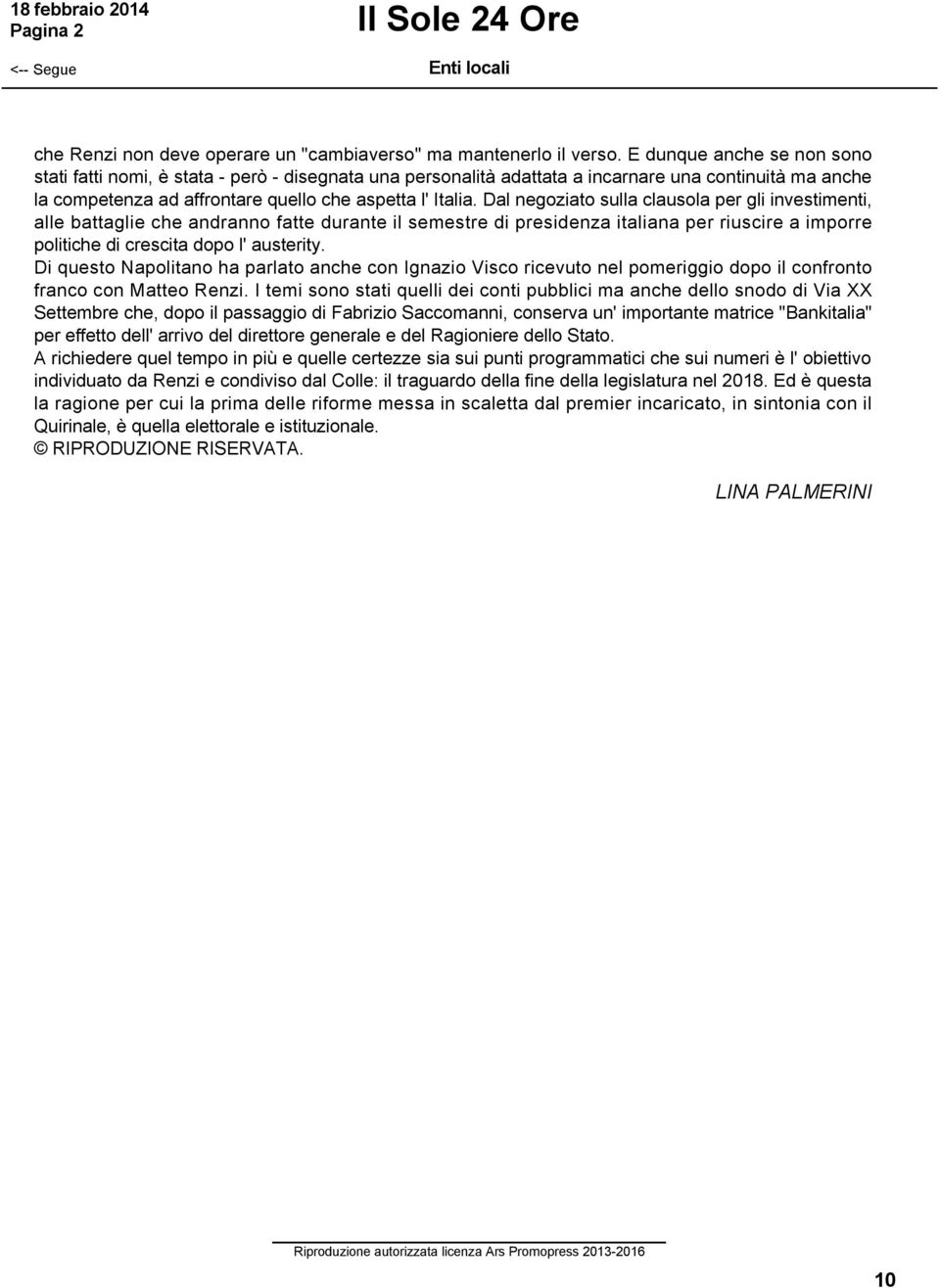 Dal negoziato sulla clausola per gli investimenti, alle battaglie che andranno fatte durante il semestre di presidenza italiana per riuscire a imporre politiche di crescita dopo l' austerity.