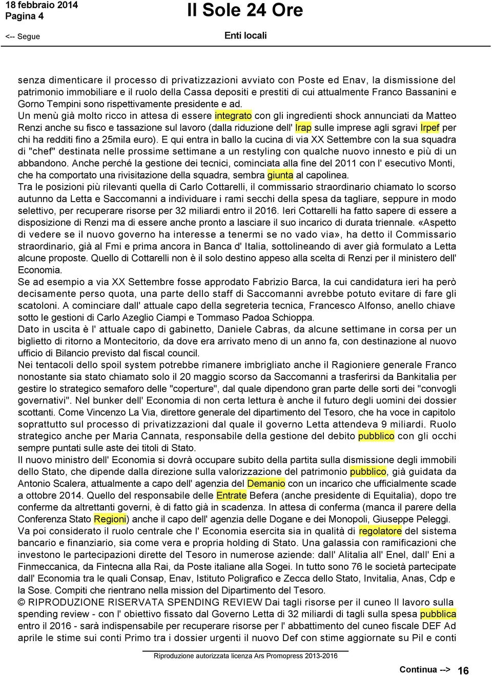 Un menù già molto ricco in attesa di essere integrato con gli ingredienti shock annunciati da Matteo Renzi anche su fisco e tassazione sul lavoro (dalla riduzione dell' Irap sulle imprese agli sgravi