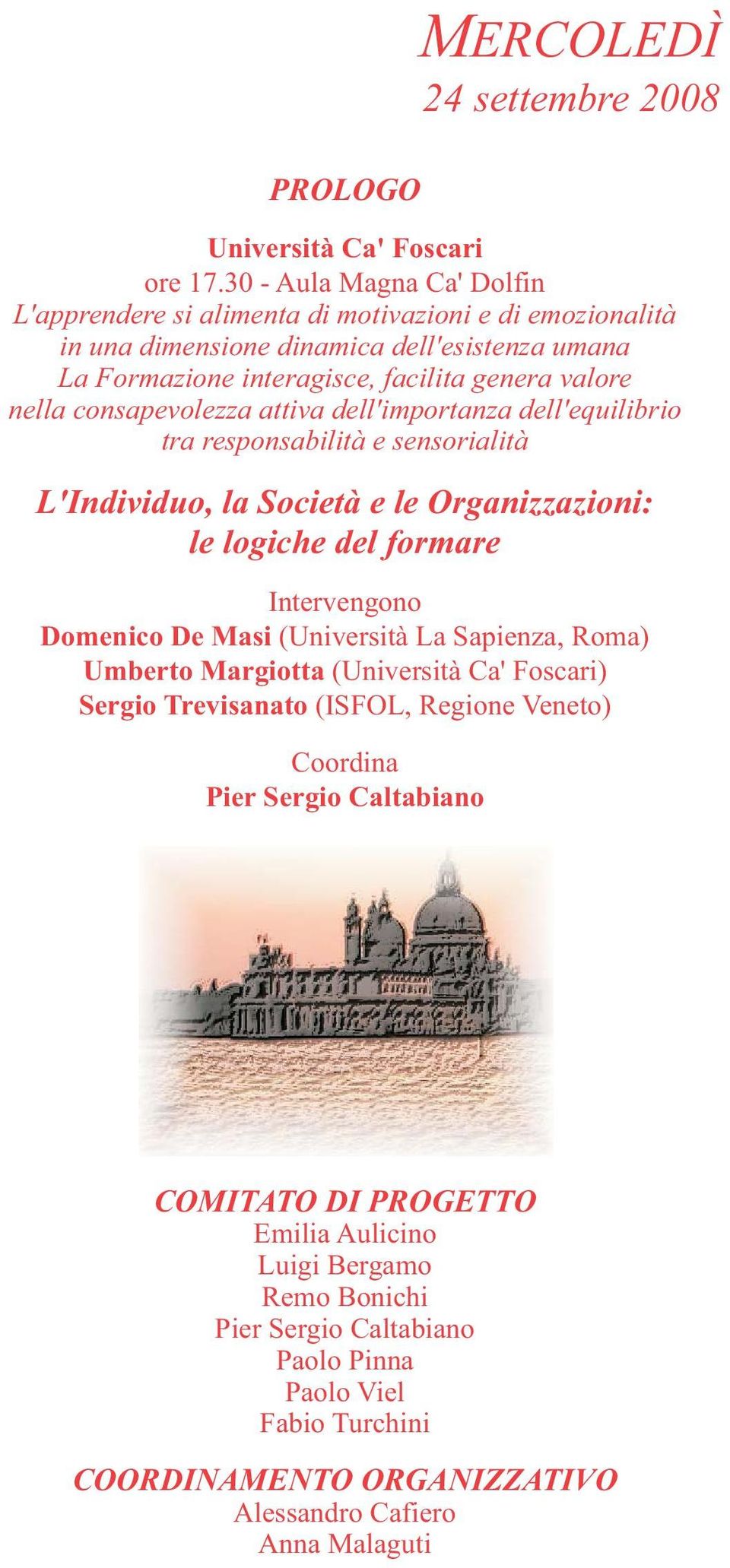 consapevolezza attiva dell'importanza dell'equilibrio tra responsabilità e sensorialità L'Individuo, la Società e le Organizzazioni: le logiche del formare Intervengono Domenico De Masi