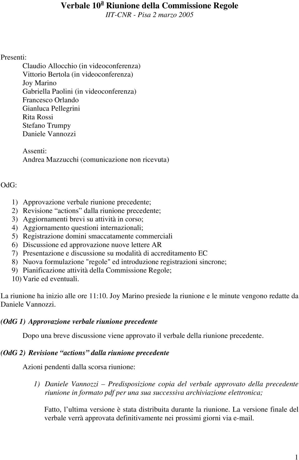 precedente; 2) Revisione actions dalla riunione precedente; 3) Aggiornamenti brevi su attività in corso; 4) Aggiornamento questioni internazionali; 5) Registrazione domini smaccatamente commerciali