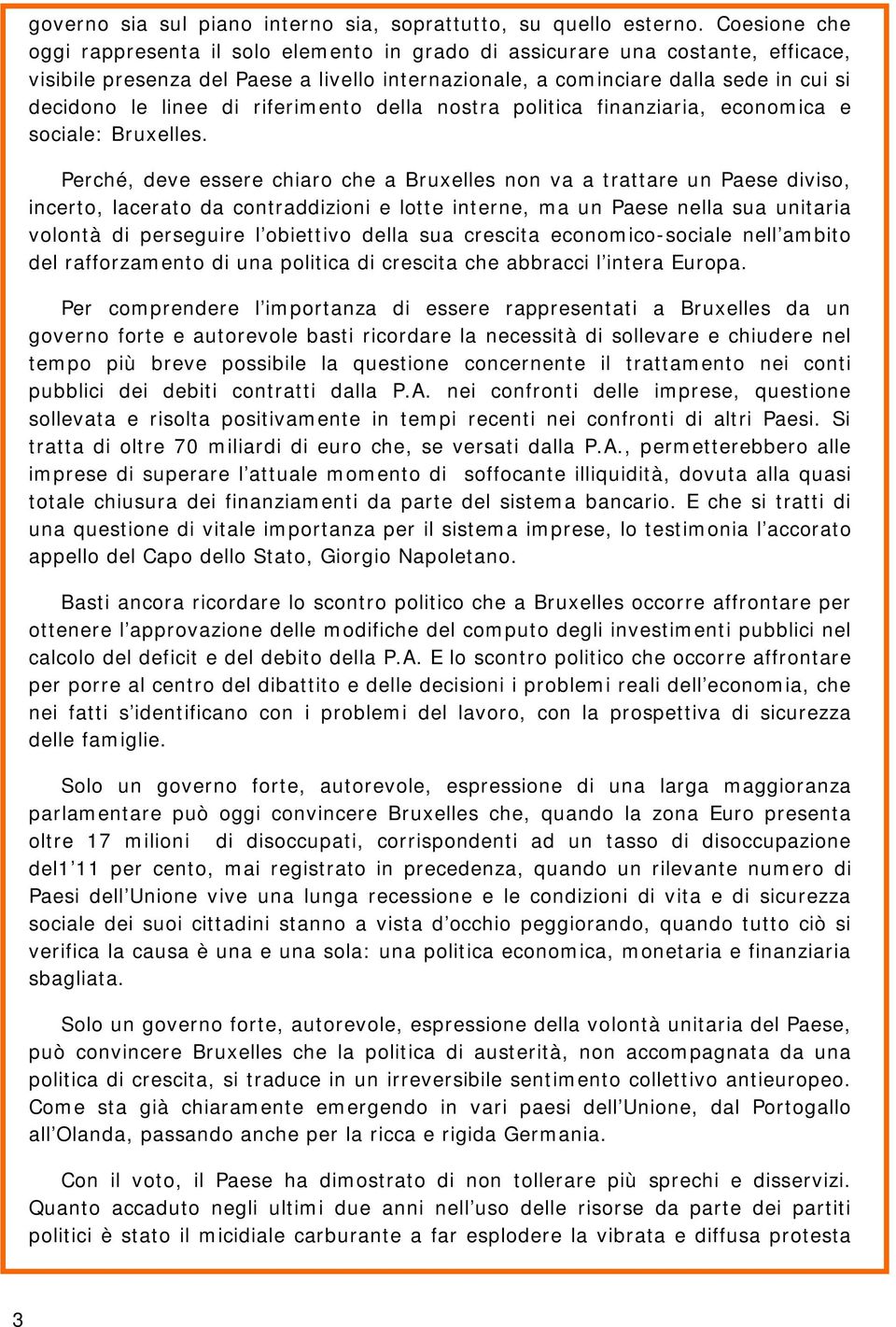 di riferimento della nostra politica finanziaria, economica e sociale: Bruxelles.