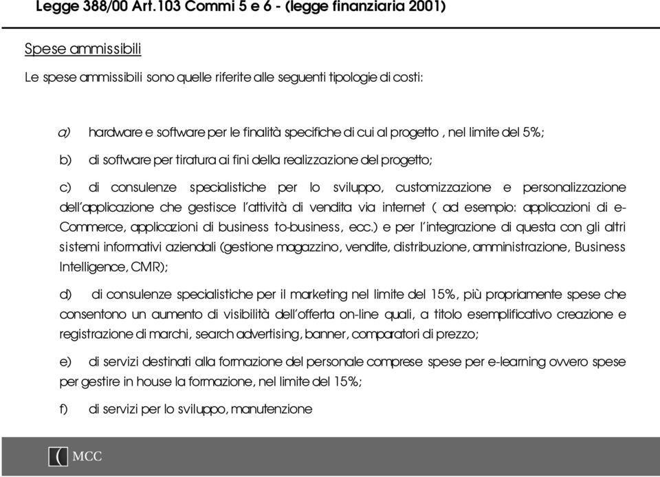 internet ( ad esempio: applicazioni di e- Commerce, applicazioni di business to-business, ecc.