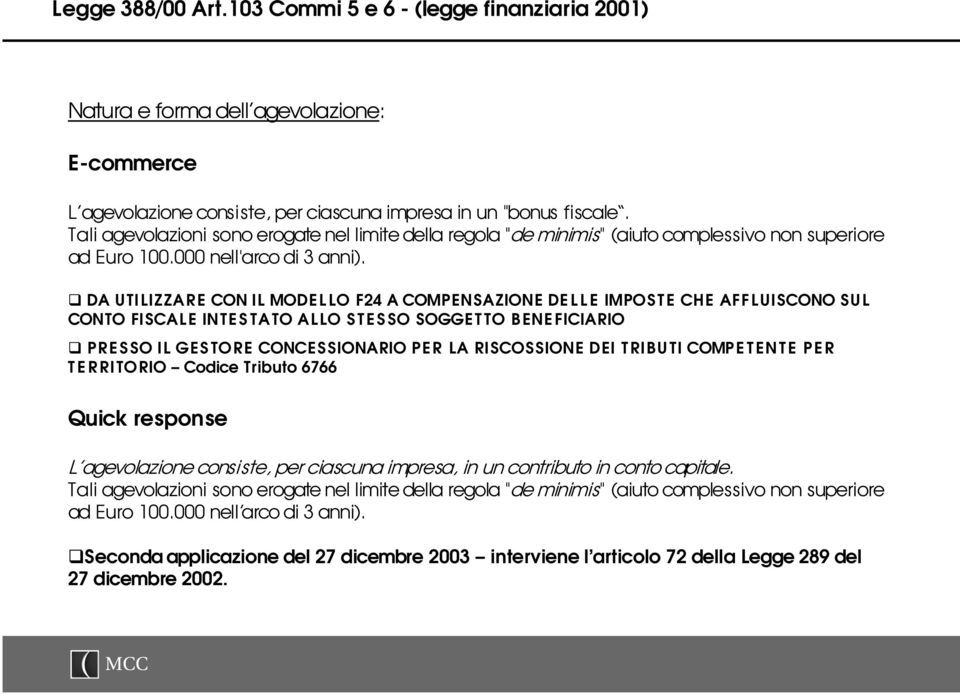 DA UTILIZZARE CON IL MODEL LO F24 A COMPENSAZIONE DE L L E IMPOSTE CHE AFFLUISCONO SUL CONTO FISCALE INTE S TATO ALLO S T E S SO SOGGET TO BENE FICIARIO PRESSO IL GES TORE CONCESSIONARIO PER LA