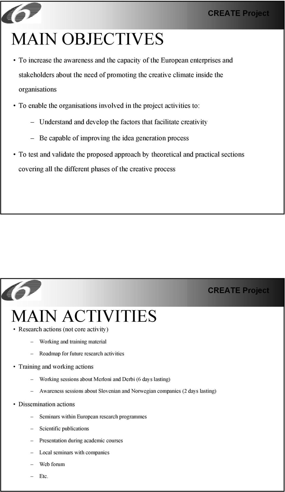 proposed approach by theoretical and practical sections covering all the different phases of the creative process MAIN ACTIVITIES Research actions (not core activity) Working and training material