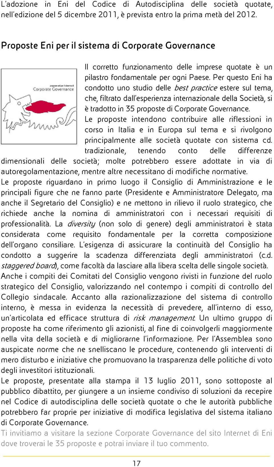 Per questo Eni ha condotto uno studio delle best practice estere sul tema, che, filtrato dall'esperienza internazionale della Società, si è tradotto in 35 proposte di Corporate Governance.