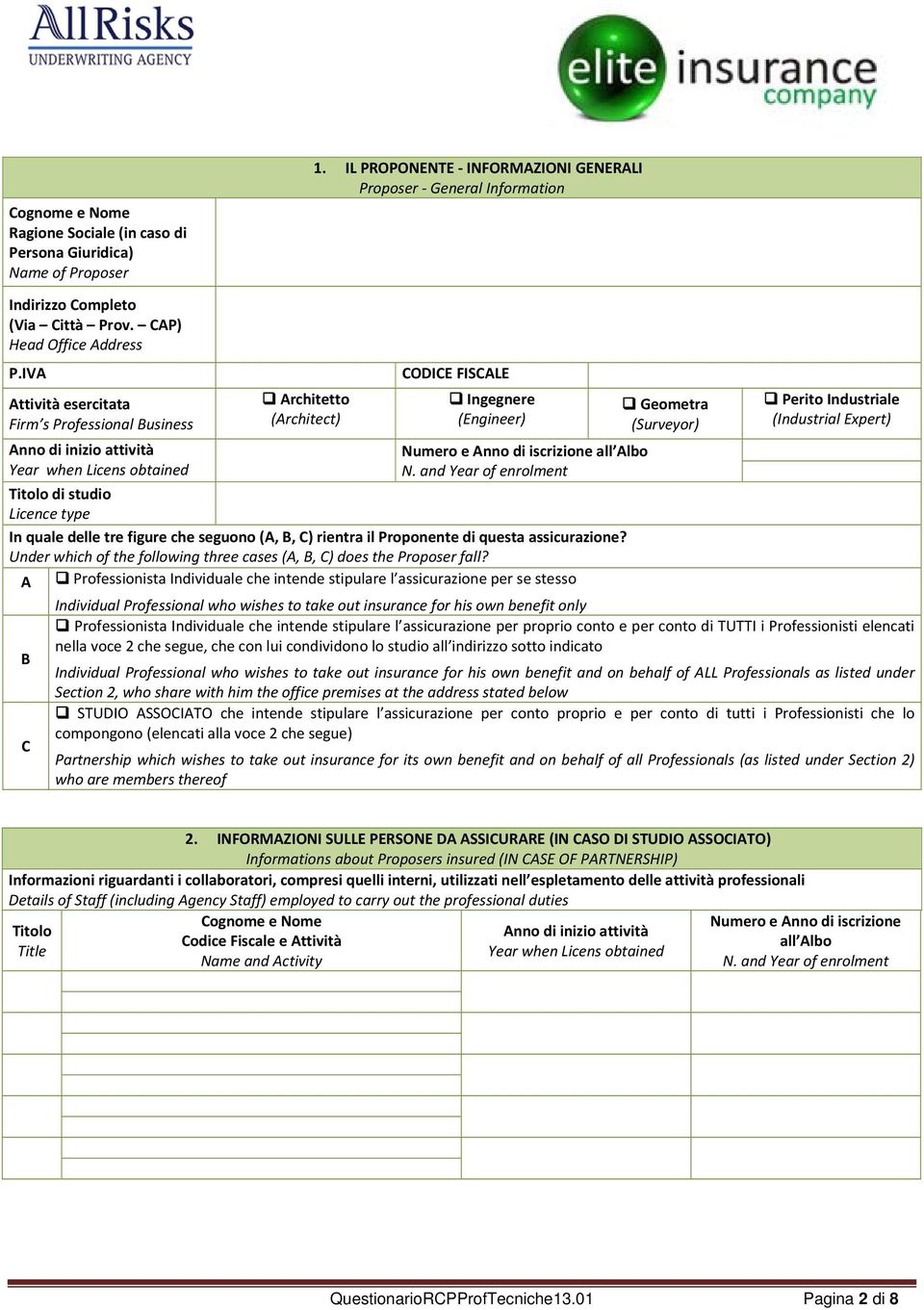 IVA Attività esercitata Firm s Professional Business Anno di inizio attività Year when Licens obtained Architetto (Architect) CODICE FISCALE Ingegnere (Engineer) Numero e Anno di iscrizione all Albo