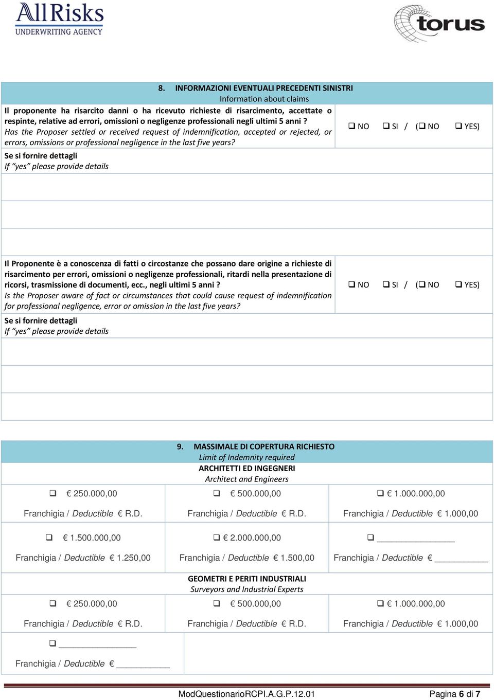 Has the Proposer settled or received request of indemnification, accepted or rejected, or errors, omissions or professional negligence in the last five years?