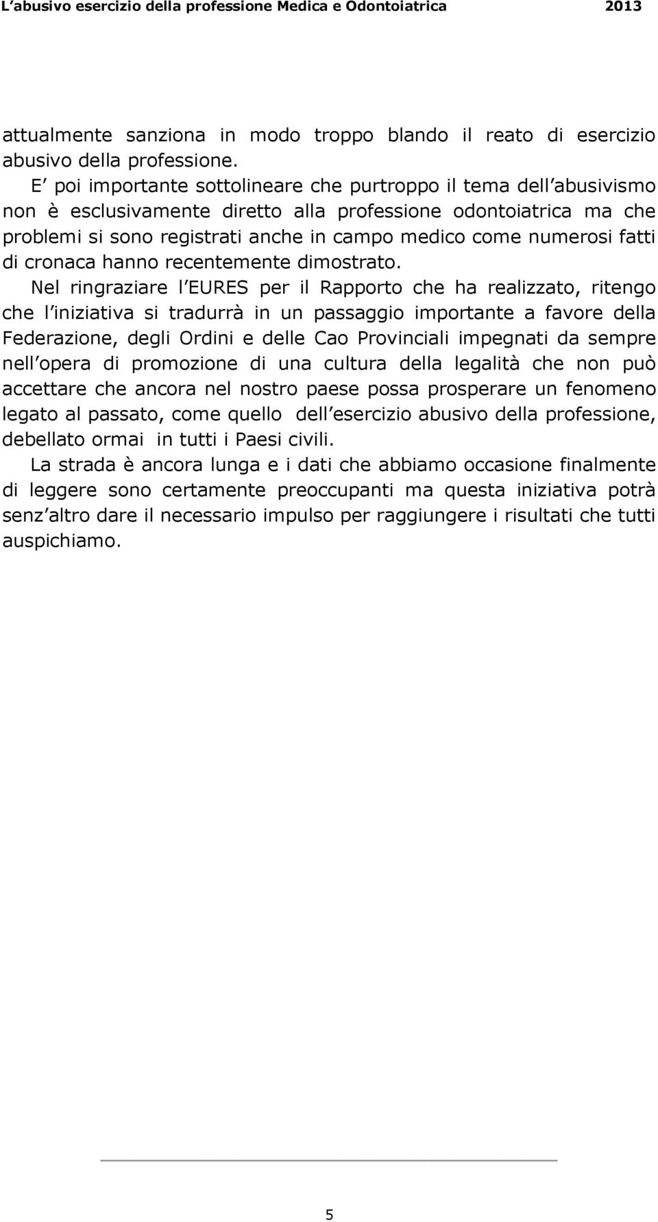 fatti di cronaca hanno recentemente dimostrato.