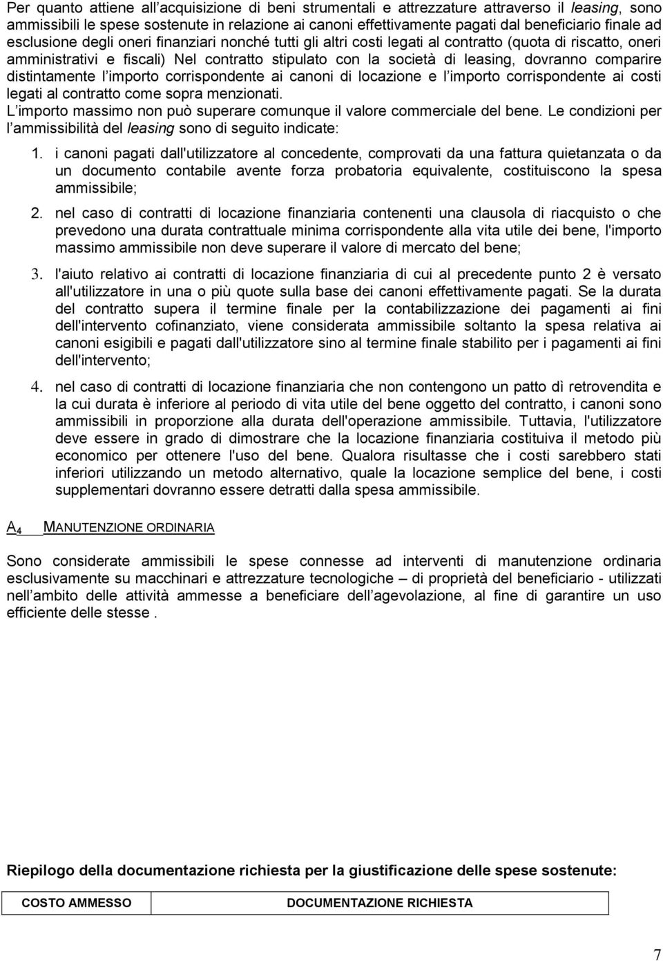 comparire distintamente l importo corrispondente ai canoni di locazione e l importo corrispondente ai costi legati al contratto come sopra menzionati.