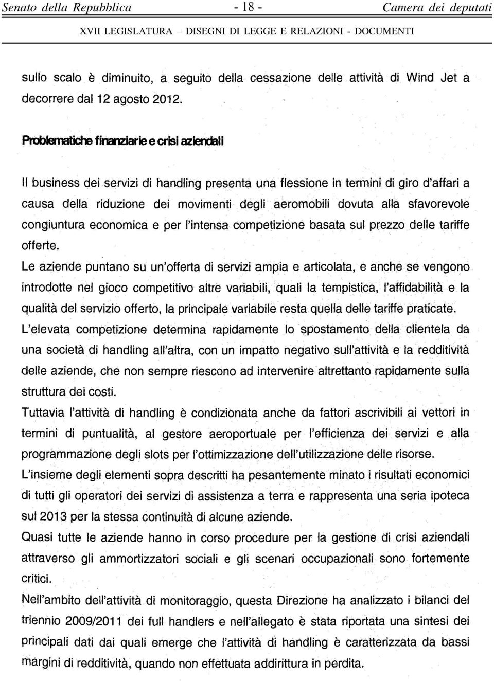 sfavorevole congiuntura economica e per l'intensa competizione basata sul prezzo delle tariffe offerte.