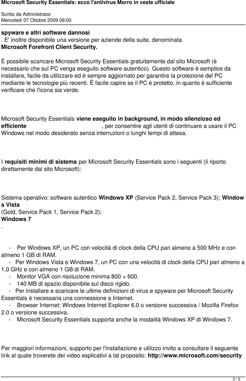 protezione del PC mediante le tecnologie più recenti È facile capire se il PC è protetto, in quanto è sufficiente verificare che l'icona sia verde Microsoft Security Essentials viene eseguito in