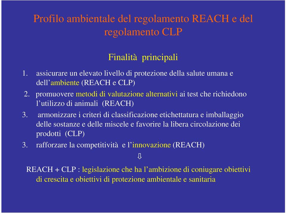 promuovere metodi di valutazione alternativi ai test che richiedono l utilizzo di animali (REACH) 3.