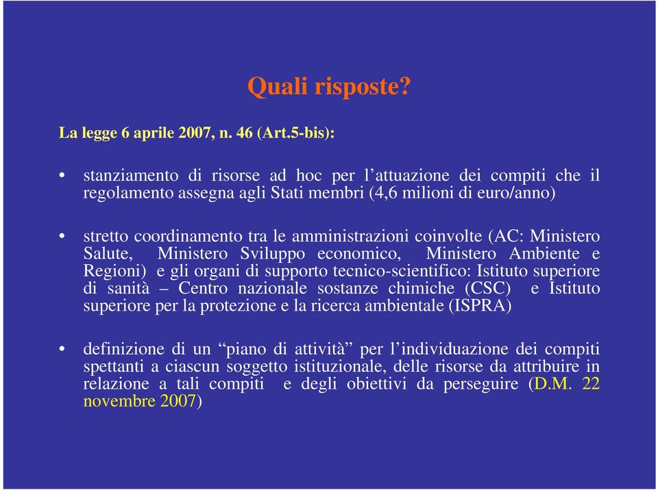 coinvolte (AC: Ministero Salute, Ministero Sviluppo economico, Ministero Ambiente e Regioni) e gli organi di supporto tecnico-scientifico: Istituto superiore di sanità Centro nazionale