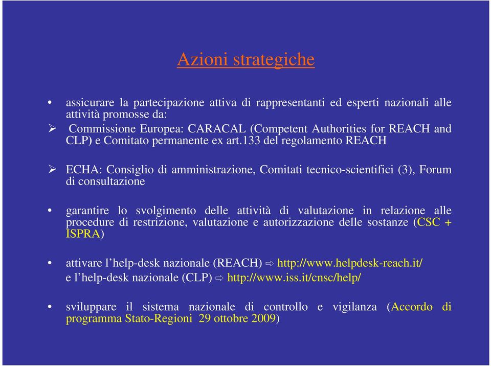 133 del regolamento REACH ECHA: Consiglio di amministrazione, Comitati tecnico-scientifici (3), Forum di consultazione garantire lo svolgimento delle attività di valutazione in