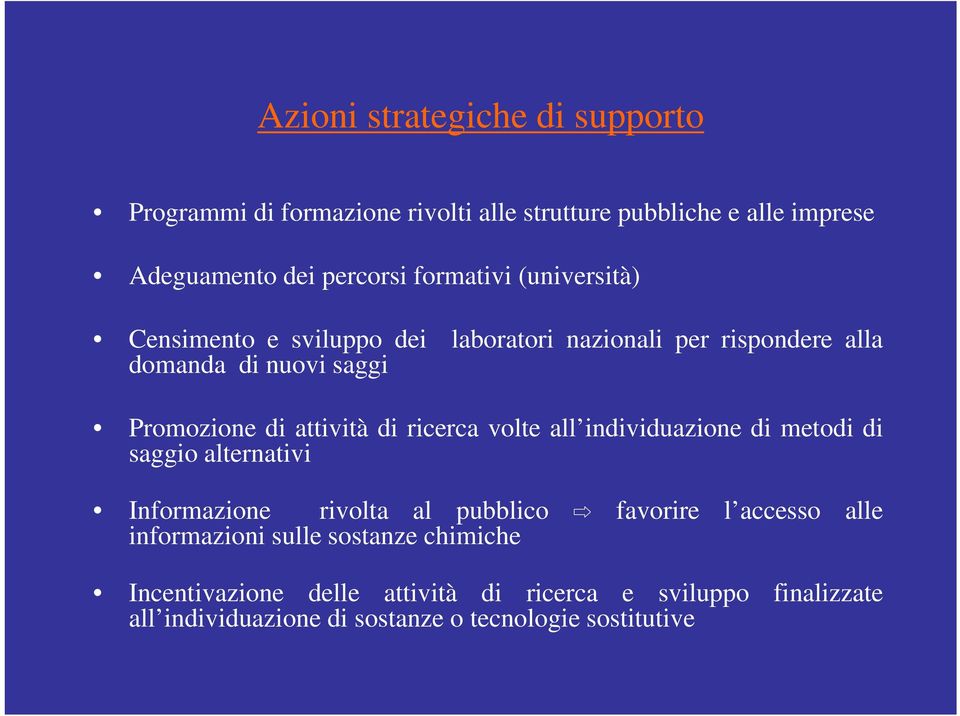 di ricerca volte all individuazione di metodi di saggio alternativi Informazione rivolta al pubblico favorire l accesso alle