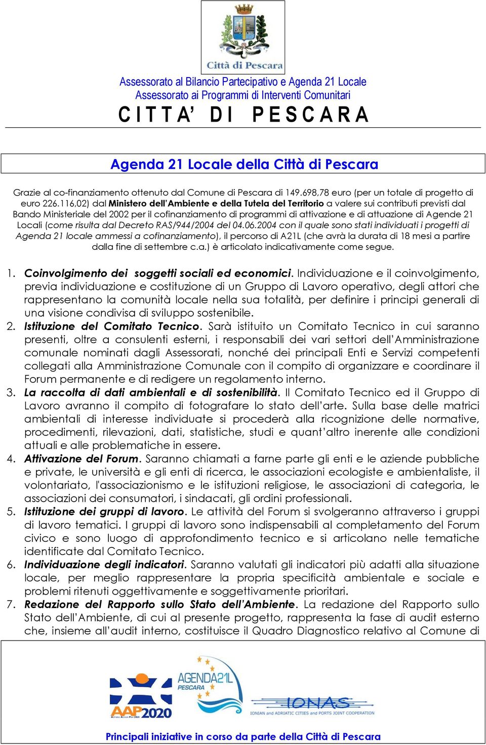 di Agende 21 Locali (come risulta dal Decreto RAS/944/2004 del 04.06.