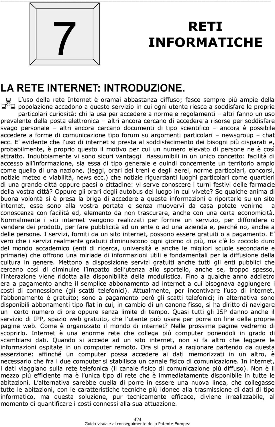 la usa per accedere a norme e regolamenti altri fanno un uso prevalente della posta elettronica altri ancora cercano di accedere a risorse per soddisfare svago personale altri ancora cercano