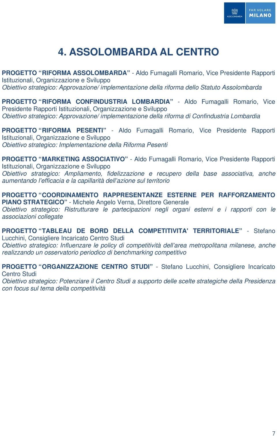 Approvazione/ implementazione della riforma di Confindustria Lombardia PROGETTO RIFORMA PESENTI - Aldo Fumagalli Romario, Vice Presidente Rapporti Istituzionali, Organizzazione e Sviluppo Obiettivo