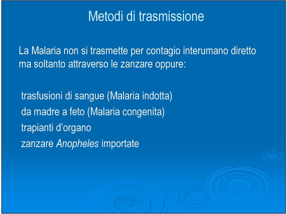 oppure: trasfusioni di sangue (Malaria indotta) da madre a