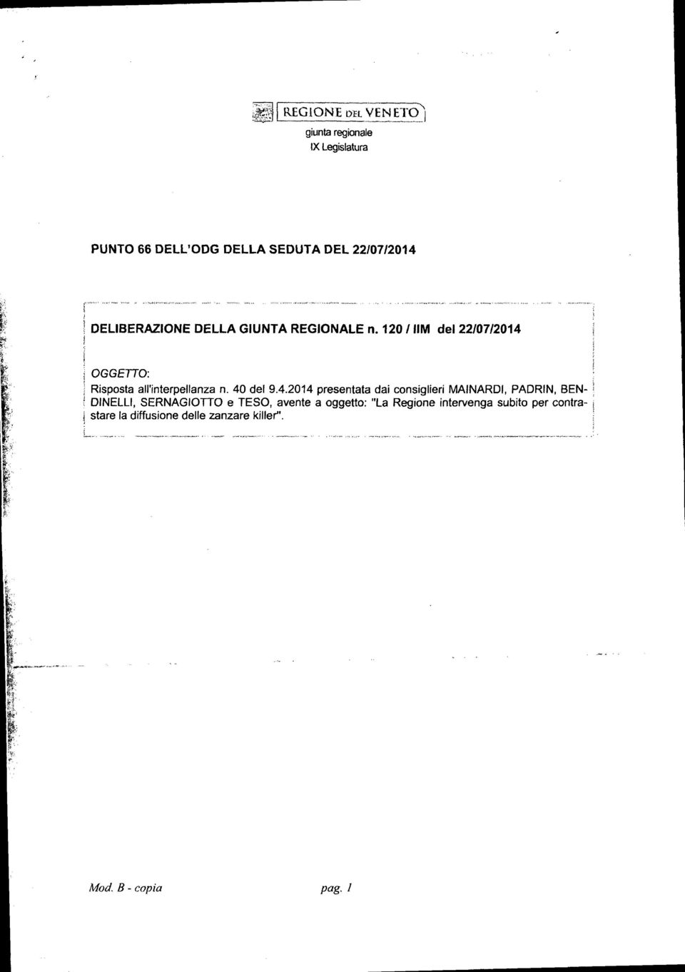 40 del 9.4.2014 presentata dai consiglieri MAINARDI, PADRIN, BEN- ; ; DINELLI, SERNAGIOTTO e TESO, avente a