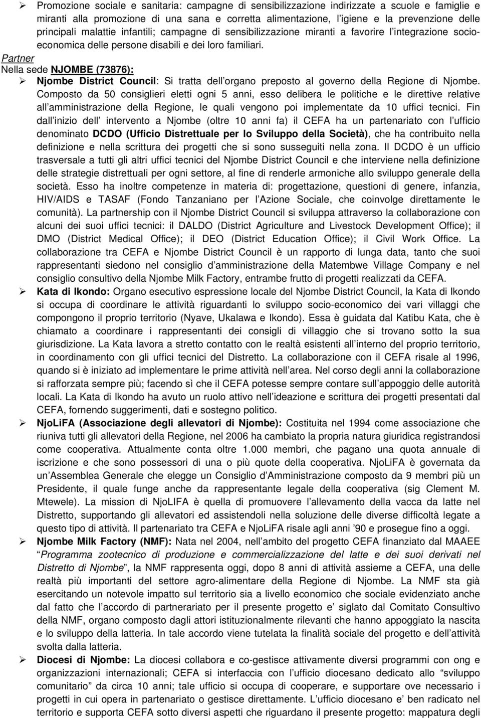 Partner Nella sede NJOMBE (73876): Njombe District Council: Si tratta dell organo preposto al governo della Regione di Njombe.