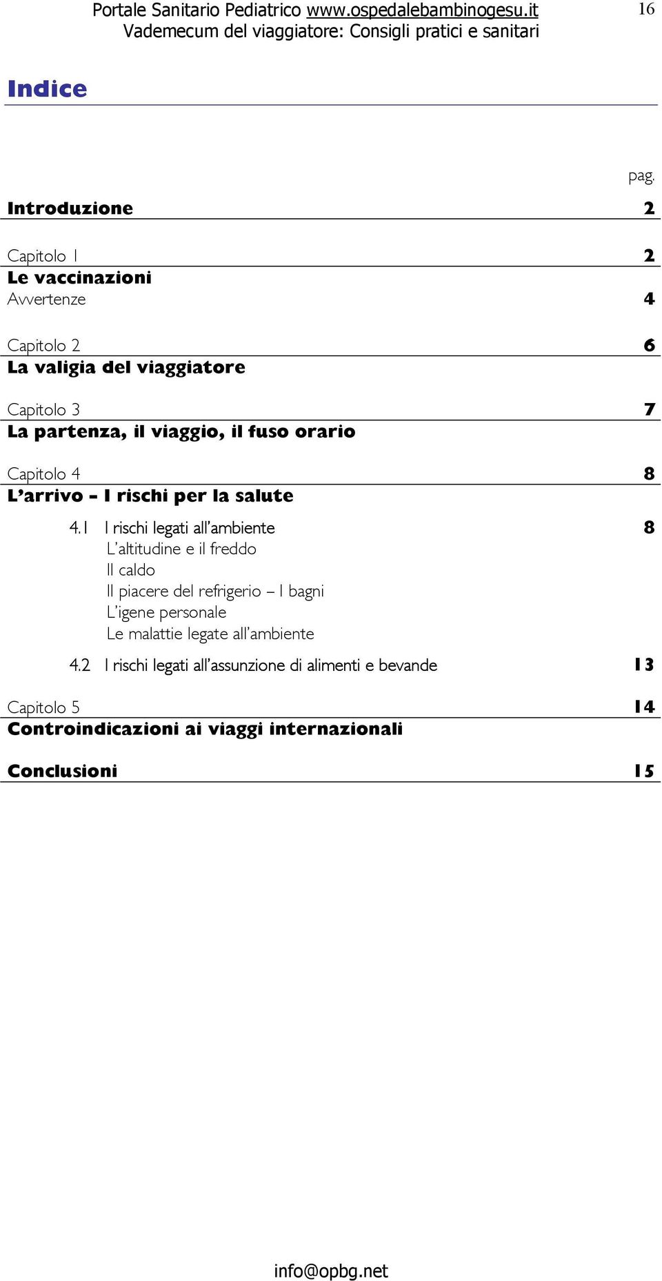 1 I rischi legati all ambiente L altitudine e il freddo Il caldo Il piacere del refrigerio I bagni L igene personale Le