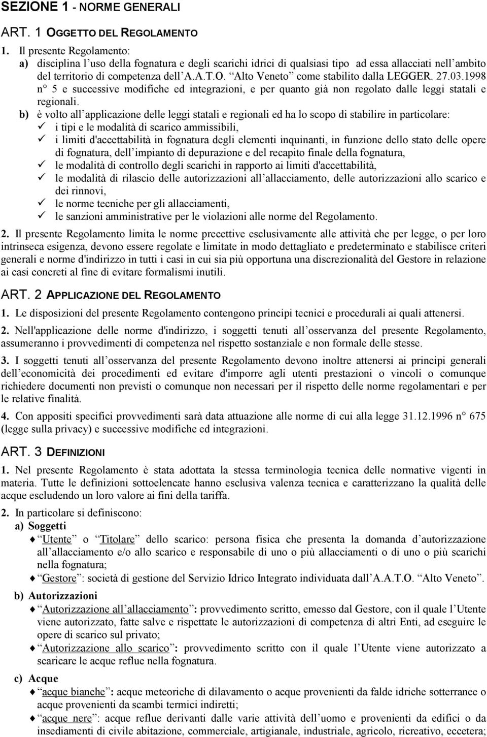 Alto Veneto come stabilito dalla LEGGER. 27.03.1998 n 5 e successive modifiche ed integrazioni, e per quanto già non regolato dalle leggi statali e regionali.