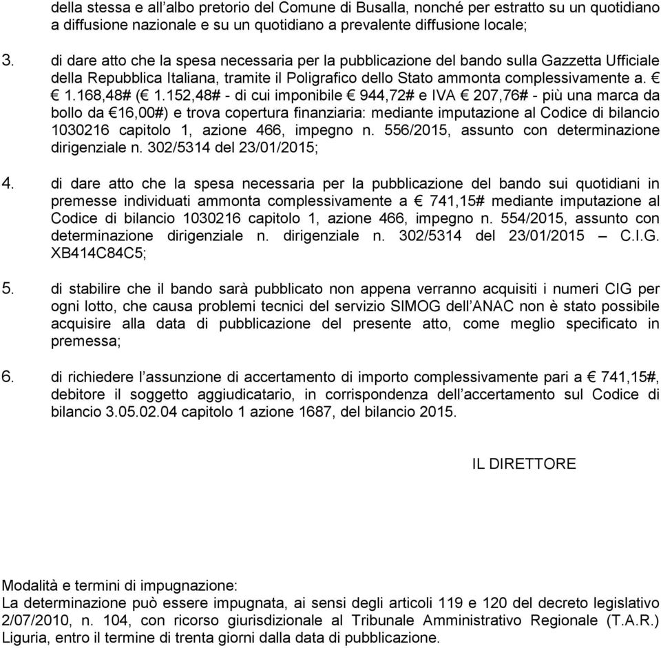 52,48# - di cui imponibile 944,72# e IVA 207,76# - più una marca da bollo da 6,00#) e trova copertura finanziaria: mediante imputazione al Codice di bilancio 03026 capitolo, azione, impegno n.