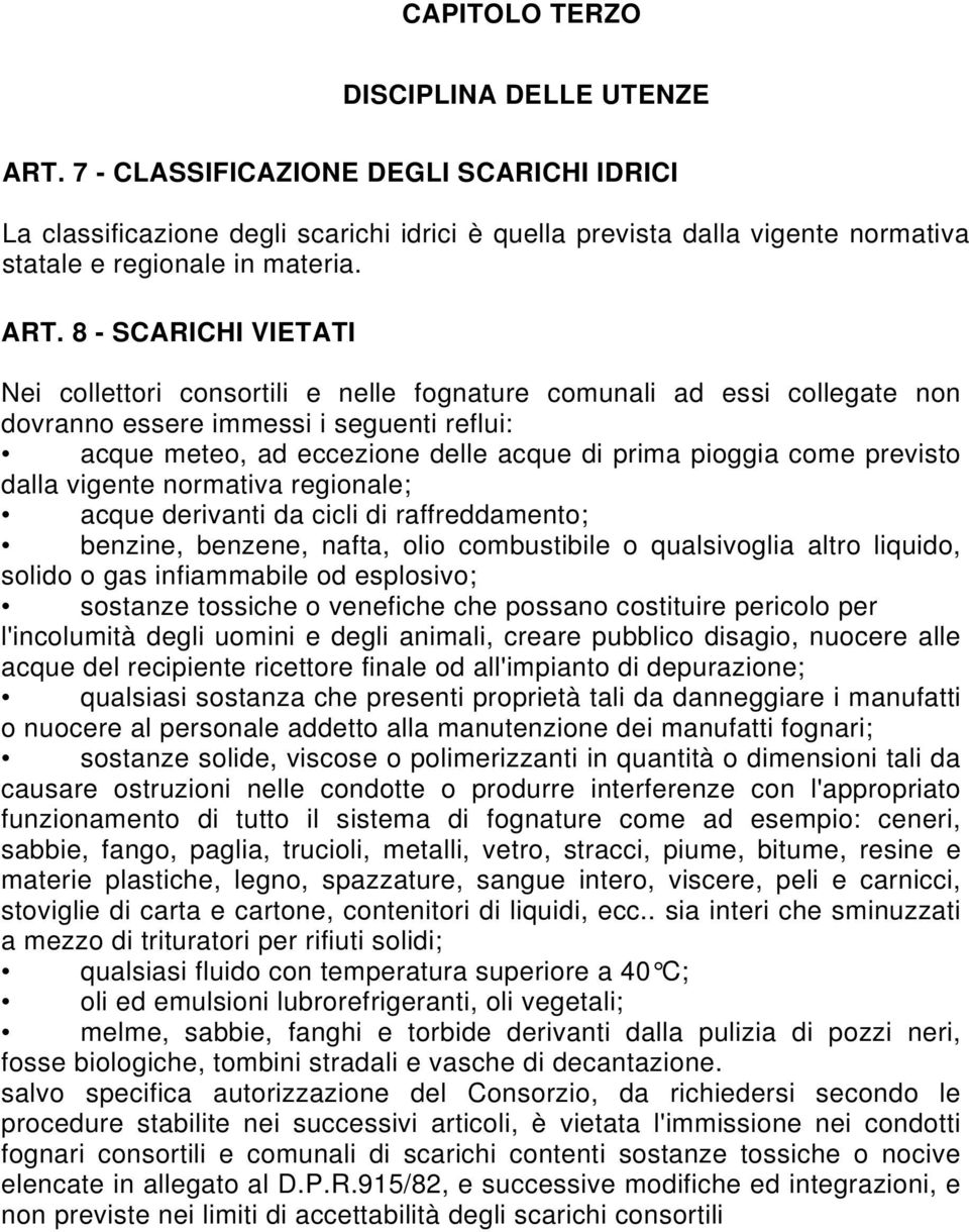 come previsto dalla vigente normativa regionale; acque derivanti da cicli di raffreddamento; benzine, benzene, nafta, olio combustibile o qualsivoglia altro liquido, solido o gas infiammabile od