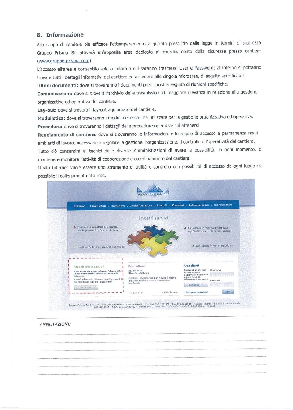 L accesso all area è consentito solo a coloro a cui saranno trasmessi User e Password; allinterno si potranno trovare tutti i dettagli informativi del cantiere ed accedere alle singole microaree, di