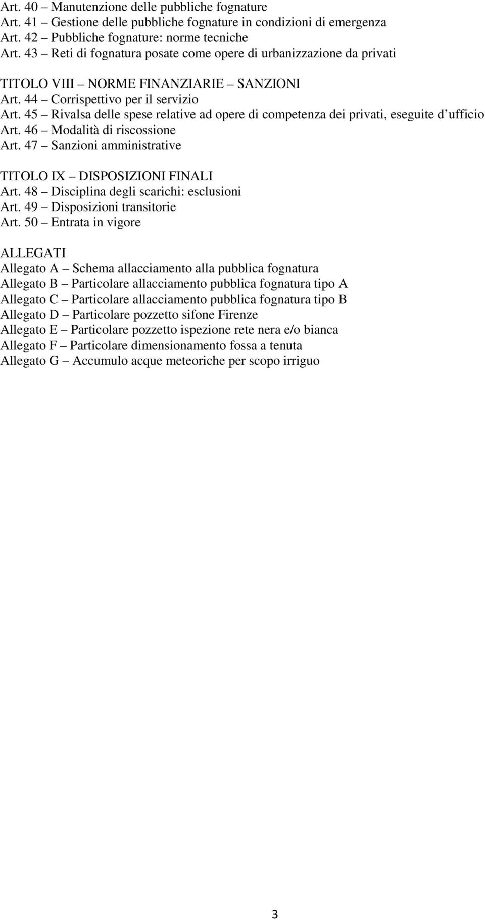 45 Rivalsa delle spese relative ad opere di competenza dei privati, eseguite d ufficio Art. 46 Modalità di riscossione Art. 47 Sanzioni amministrative TITOLO IX DISPOSIZIONI FINALI Art.