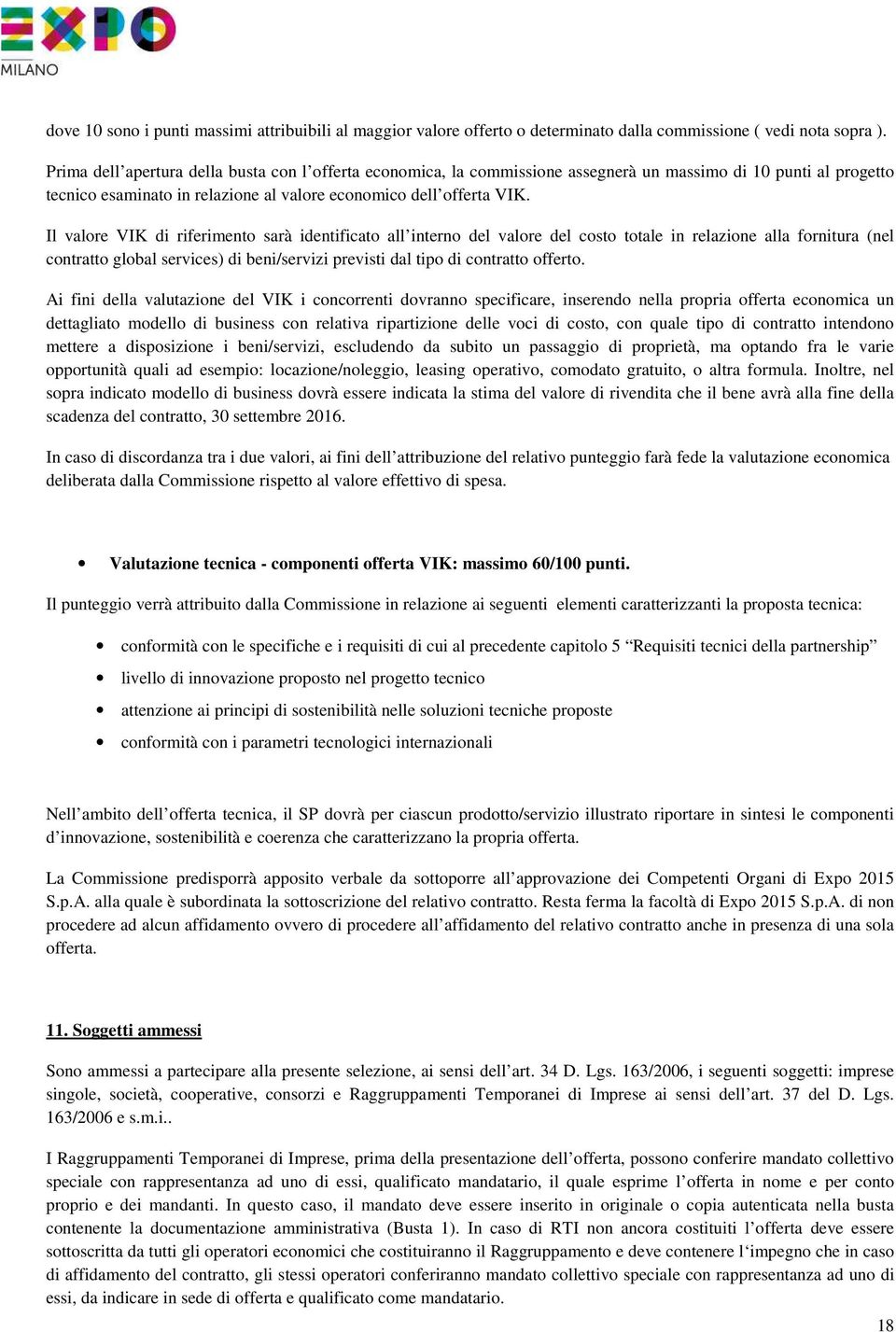 Il valore VIK di riferimento sarà identificato all interno del valore del costo totale in relazione alla fornitura (nel contratto global services) di beni/servizi previsti dal tipo di contratto