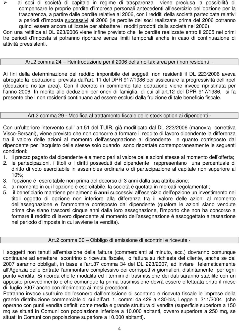 ancora utilizzate per abbattere i redditi prodotti dalla società nel 2006).