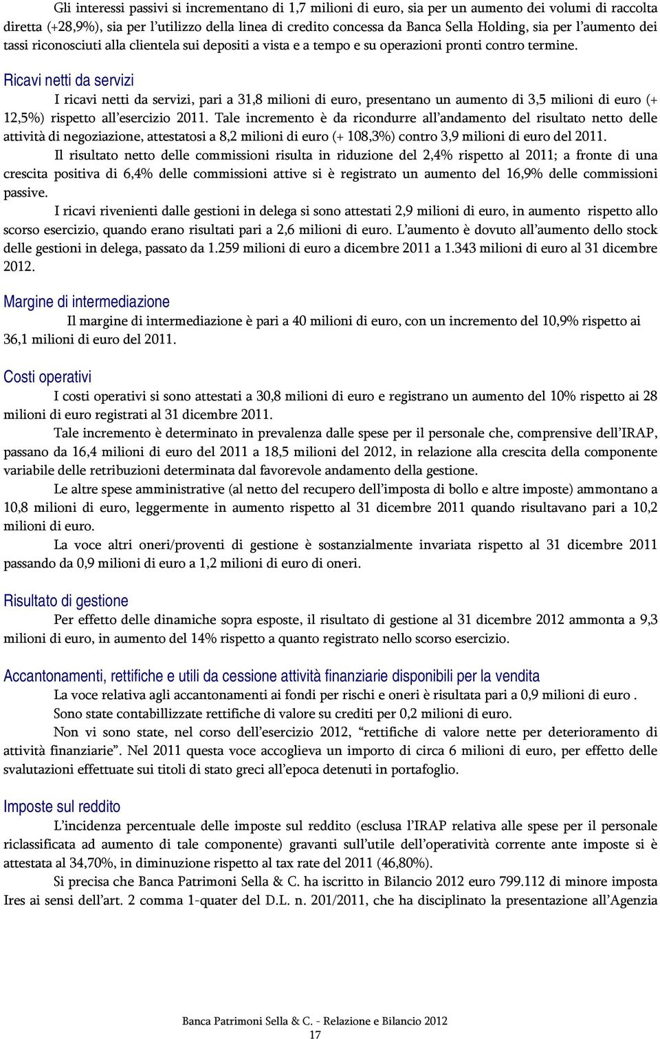 Ricavi netti da servizi I ricavi netti da servizi, pari a 31,8 milioni di euro, presentano un aumento di 3,5 milioni di euro (+ 12,5%) rispetto all esercizio 2011.