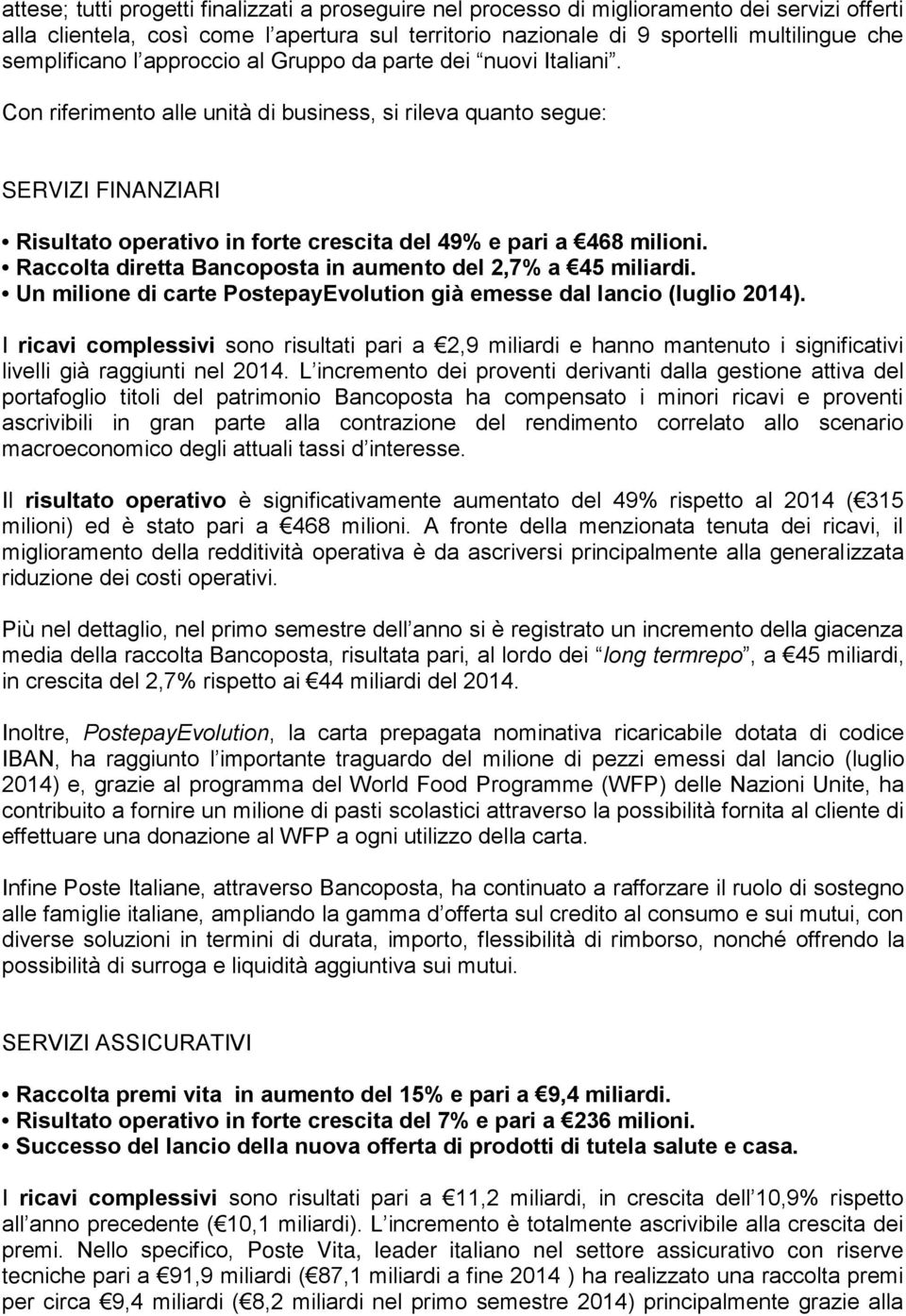 Con riferimento alle unità di business, si rileva quanto segue: SERVIZI FINANZIARI Risultato operativo in forte crescita del 49% e pari a 468 milioni.