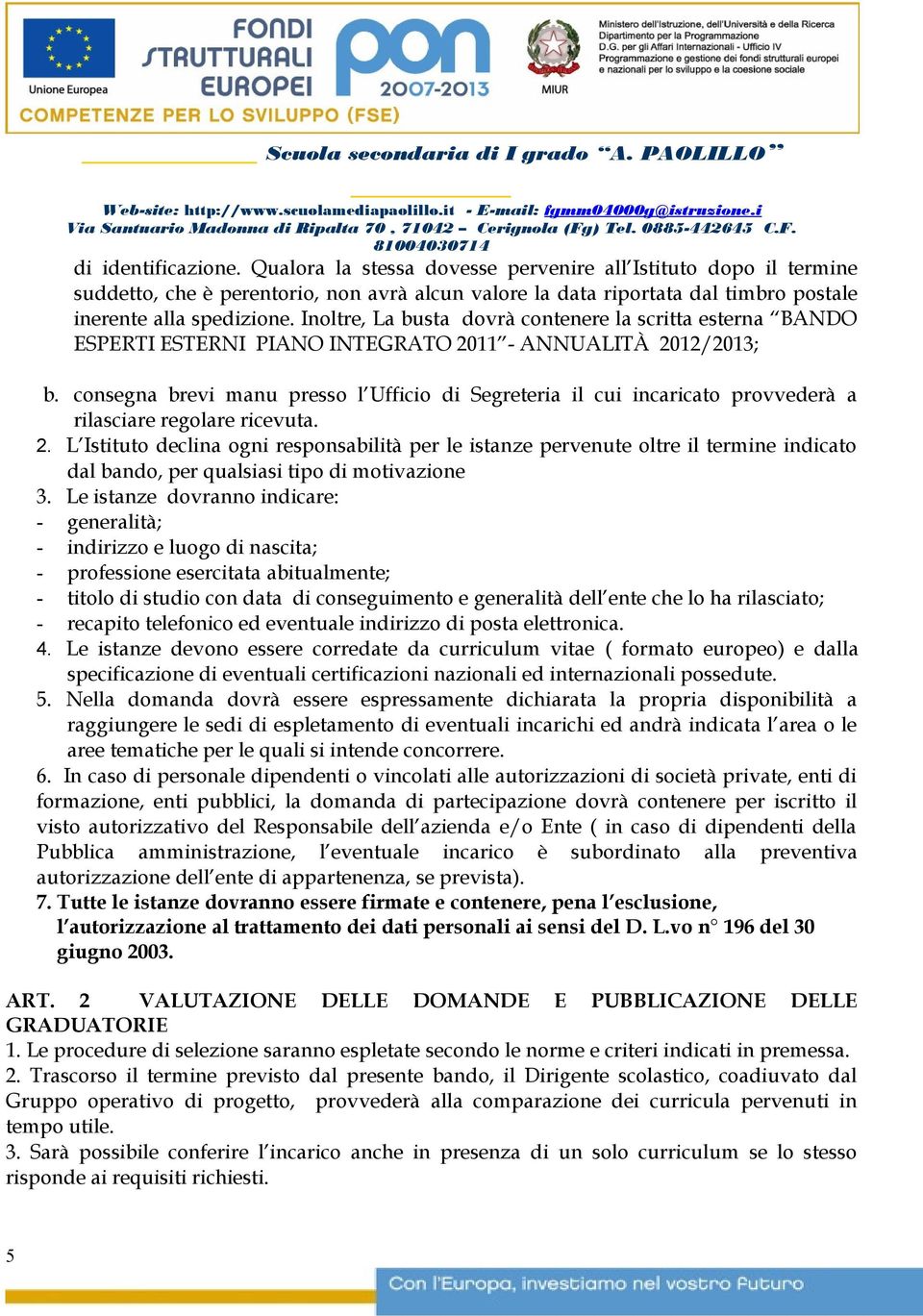 Inoltre, La busta dovrà contenere la scritta esterna BANDO ESPERTI ESTERNI PIANO INTEGRATO 20 - ANNUALITÀ 202/203; b.