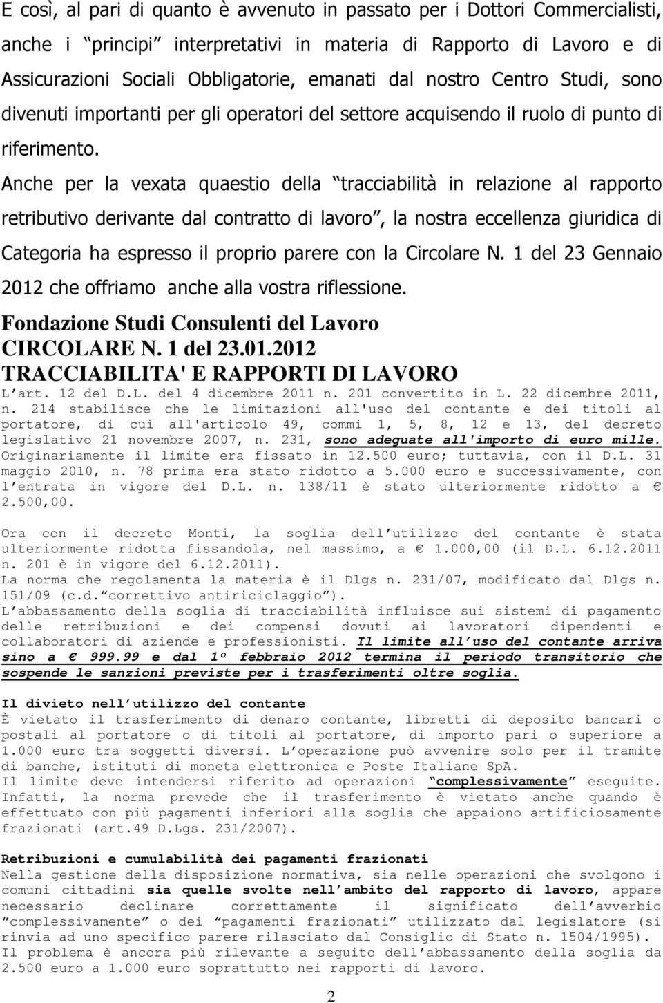 Anche per la vexata quaestio della tracciabilità in relazione al rapporto retributivo derivante dal contratto di lavoro, la nostra eccellenza giuridica di Categoria ha espresso il proprio parere con