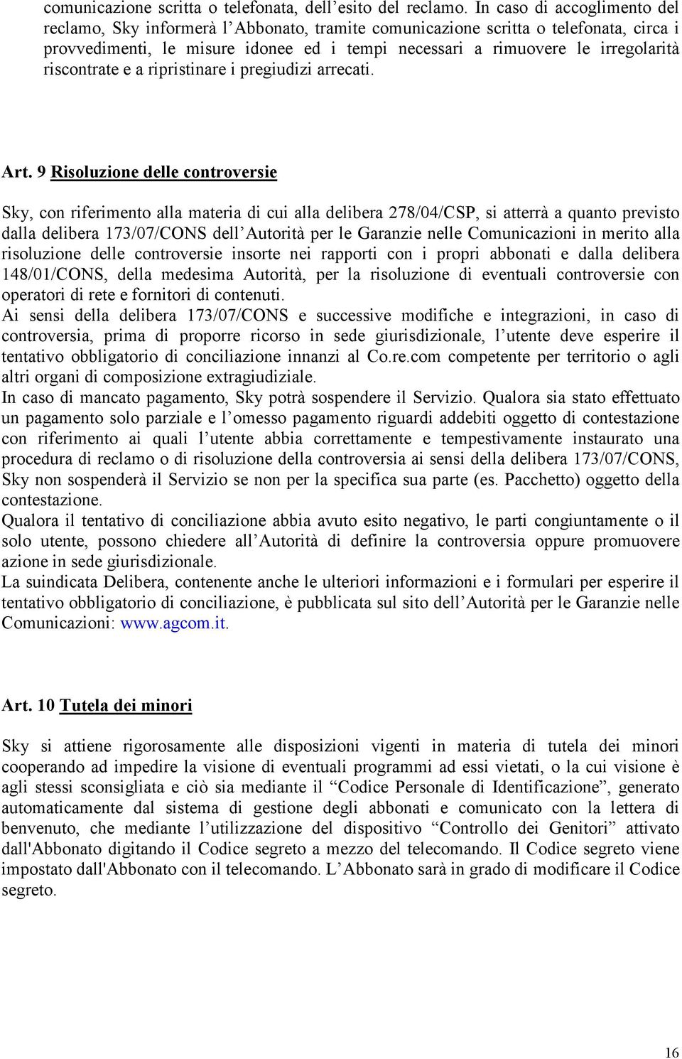 riscontrate e a ripristinare i pregiudizi arrecati. Art.