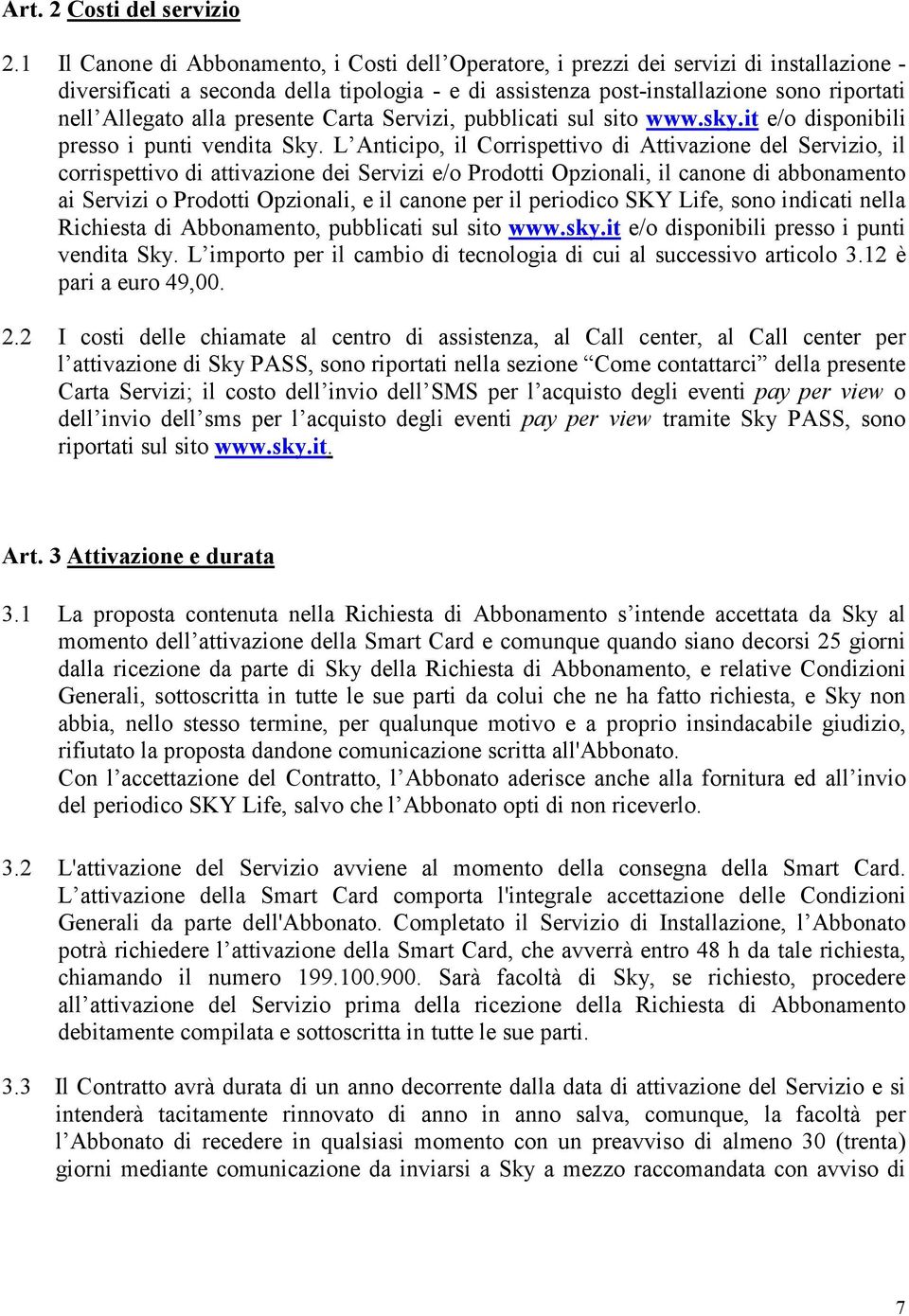 alla presente Carta Servizi, pubblicati sul sito www.sky.it e/o disponibili presso i punti vendita Sky.