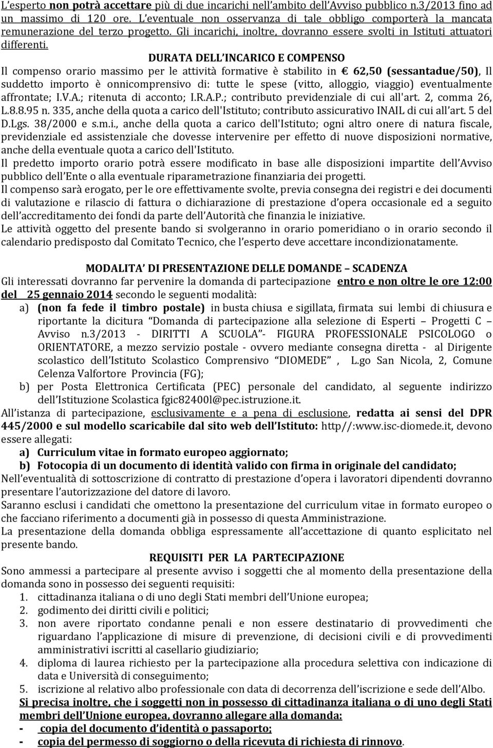 DURATA DELL INCARICO E COMPENSO Il compenso orario massimo per le attività formative è stabilito in 62,50 (sessantadue/50), Il suddetto importo è onnicomprensivo di: tutte le spese (vitto, alloggio,