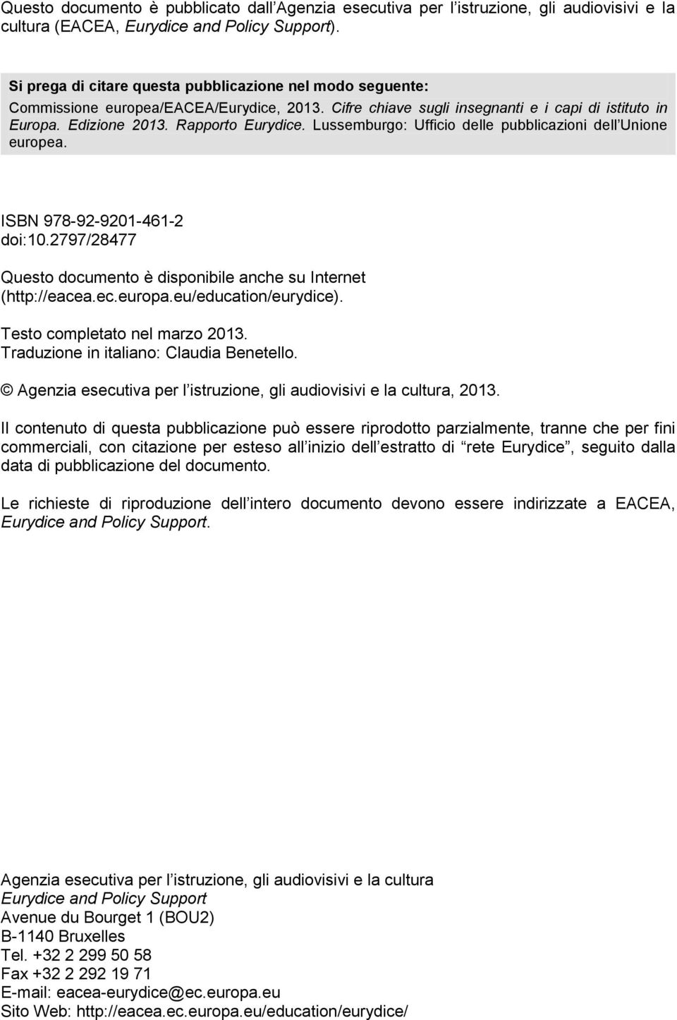 Lussemburgo: Ufficio delle pubblicazioni dell Unione europea. ISBN 978-92-9201-461-2 doi:10.2797/28477 Questo documento è disponibile anche su Internet (http://eacea.ec.europa.eu/education/eurydice).