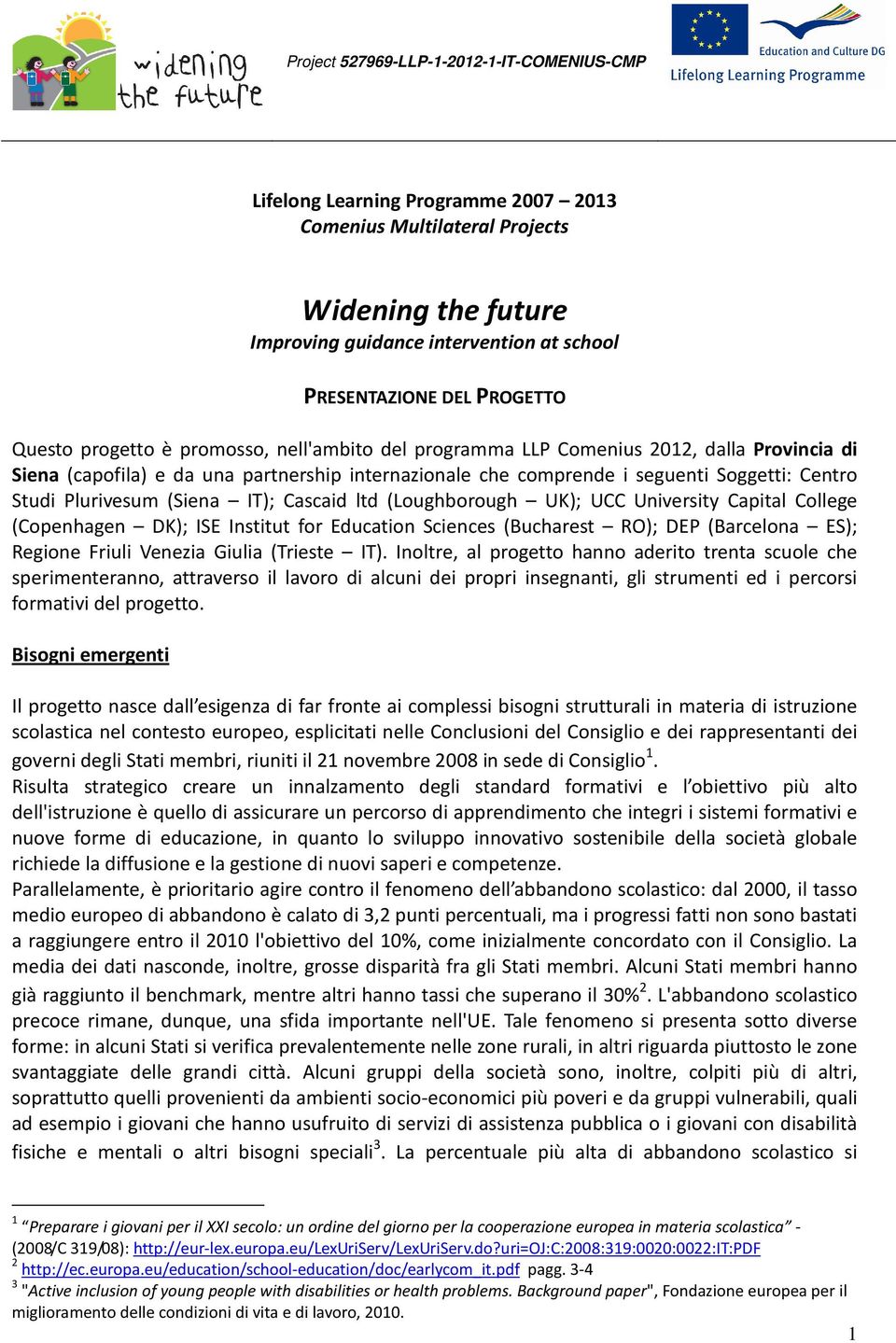 (Loughborough UK); UCC University Capital College (Copenhagen DK); ISE Institut for Education Sciences (Bucharest RO); DEP (Barcelona ES); Regione Friuli Venezia Giulia (Trieste IT).