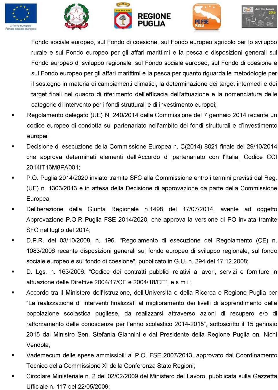 cambiamenti climatici, la determinazione dei target intermedi e dei target finali nel quadro di riferimento dell'efficacia dell'attuazione e la nomenclatura delle categorie di intervento per i fondi