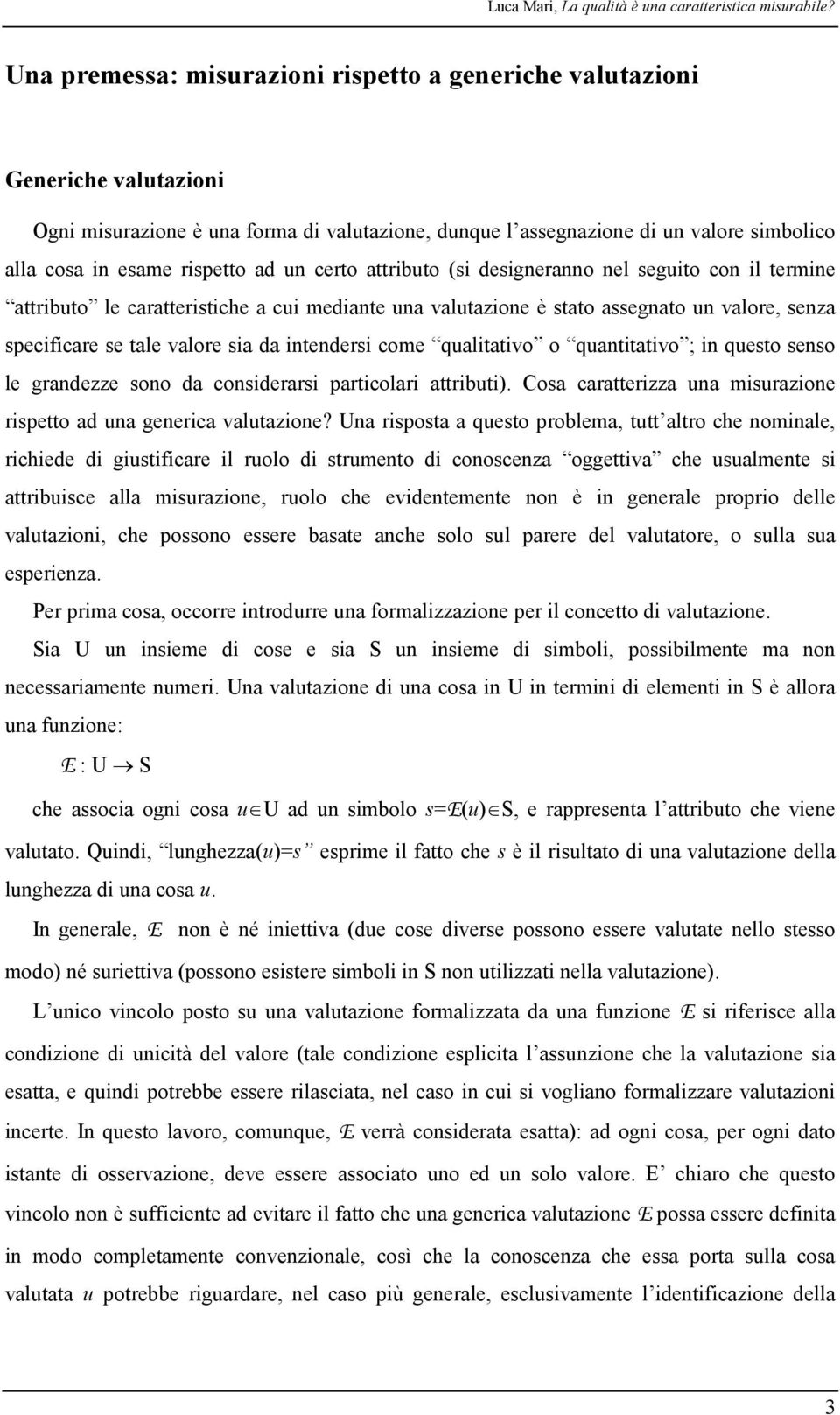 ad un certo attributo (si designeranno nel seguito con il termine attributo le caratteristiche a cui mediante una valutazione è stato assegnato un valore, senza specificare se tale valore sia da