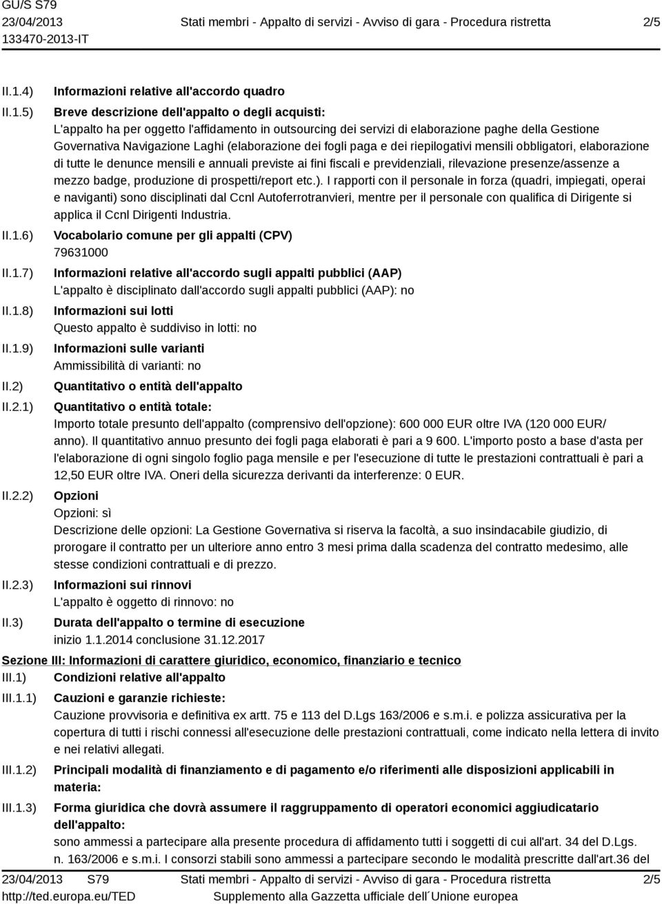 Governativa Navigazione Laghi (elaborazione dei fogli paga e dei riepilogativi mensili obbligatori, elaborazione di tutte le denunce mensili e annuali previste ai fini fiscali e previdenziali,